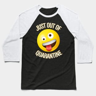 Just out of quarantine Baseball T-Shirt